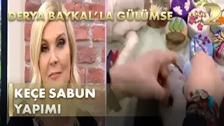 Derya Baykal'la Gülümse: Keçe Sabun Yapımı