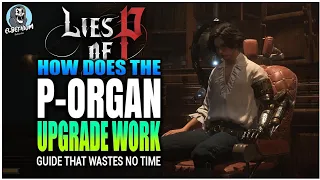 HOW TO Upgrade The P-Organ EXPLAINED | Lies Of P