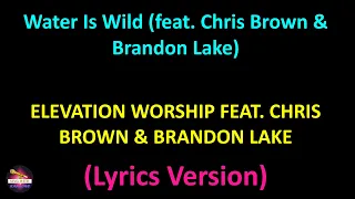 Water Is Wild (feat. Chris Brown & Brandon Lake) (Lyrics version)