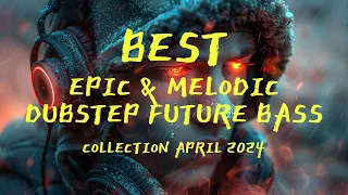 BEST Epic & Melodic Dubstep Future Bass Collection April 2024 [1 Hour]