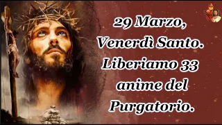 29 Marzo, Venerdì Santo. Liberiamo 33 anime del Purgatorio.