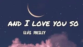 And I Love You So - Elvis Presley (lyrics)