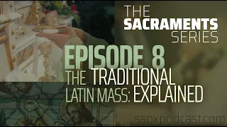 Sacraments #8: The Traditional Latin Mass Explained w/ Fr. Paul Robinson