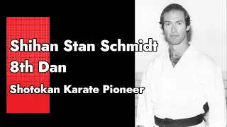 Shihan Stan Schmidt | Shotokan Karate Pioneer Series | The Shotokan Chronicles