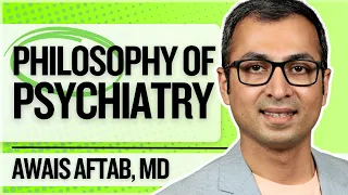 The Philosophy of Psychiatry with Dr. Awais Aftab