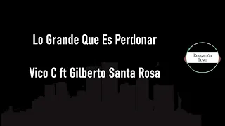 Lo Grande Que Es Perdonar Vico C ft Gilberto Santa Rosa Letra (HQ)