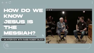 How Do We Know Jesus is the Messiah? An Interview with Rabbi Robert Bloch  | Chuck Booher