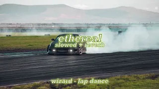 wizard - lap dance (slowed + reverb) [bass boosted]