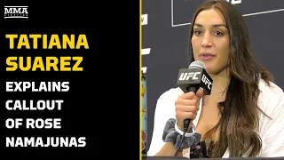 Tatiana Suarez Explains Callout of Rose Namajunas | MMA Fighting