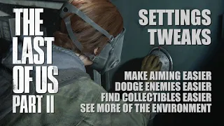 THE LAST OF US 2 - Easier Aim, Dodging and Collectible Spotting (Settings Tweaks)