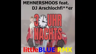 MEHNERSMOOS feat. DJ Arschlochfi**er - 3 Uhr Nachts (littleBLUE RMX)