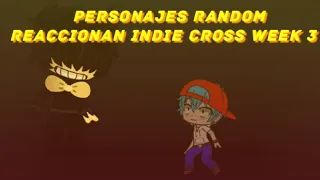 Personajes random reaccionan a INDIE CROSS (3/6).