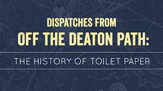 Dispatches From Off the Deaton Path: The History of Toilet Paper