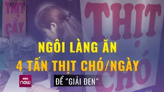 Ngôi làng ở Hà Nội ăn 4 tấn thịt chó để "giải đen" ngày Tết giờ có còn ăn nhiều? | VTC Now