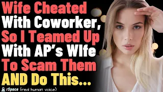 Wife Cheated With Coworker, So I Teamed Up With AP’s WIfe To Scam Them AND Do This... FULL STORY