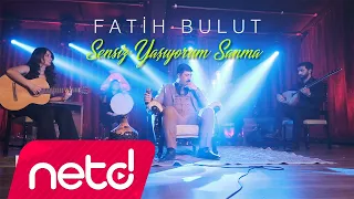 Fatih Bulut - Sensiz Yaşıyorum Sanma