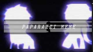 PAPARAZZI MEME//Ft.Past Will.A//Read dead for AU