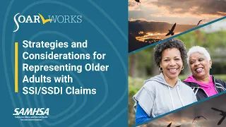 SOAR Webinar: Strategies and Considerations for Representing Older Adults with SSI/SSDI Claims