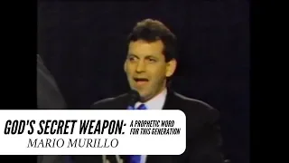 God's Secret Weapon - Mario Murillo (A Prophetic Word for this Generation)