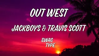 OUT WEST - JACKBOYS & Travis Scott [Lyrics]