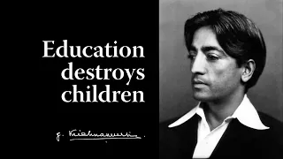 Education destroys children | Krishnamurti