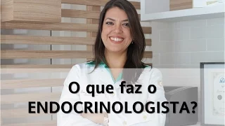 O que faz o Endocrinologista?