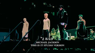 "2 BAD" · THIS IS IT STUDIO VERSION (Fanmade) | Michael Jackson