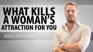 What Kills A Woman's Attraction To You (What NOT To Do!)