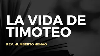 LA VIDA DE TIMOTEO | Rev. Humberto Henao
