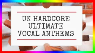 UK HARDCORE ULTIMATE VOCAL ANTHEMS ( TRACKLIST IN INFO )