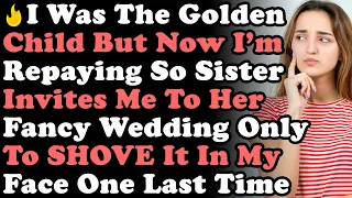 I Was The Golden Child But Everything Changes & Sister Invites Me To Her Wedding Only To Shove It In