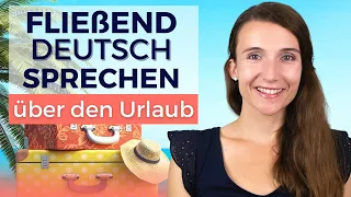 Dialog über den Urlaub | Fließend Deutsch sprechen lernen mit der Imitationstechnik B2, C1, C2