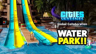 I Built a Water Park in Cities Skylines | Global Collaboration 2022