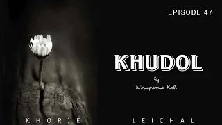 KHUDOL - EPISODE 47 || NIRUPAMA KSH || RINDA