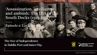 The War of Independence in Dublin Port & Inner City | Lecture Series Ep.2 Liz Gillis
