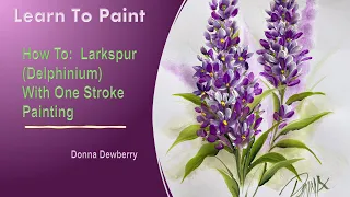 Learn to Paint One Stroke - Relax and Paint With Donna: Larkspur (Delphinium) | Donna Dewberry 2024