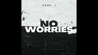Hans J - No worries (Original mix)