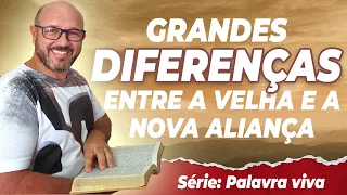 ENTENDA AS DIFERENÇAS ENTRE A VELHA E A NOVA ALIANÇA || #4 ||  NOVA ALIANÇA | Msg P Mudar a Sua Vida