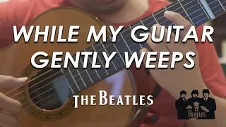 While My Guitar Gently Weeps - The Beatles | classical guitar