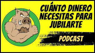 57. ¿Cuánto dinero necesitas ahorrar para jubilarte?