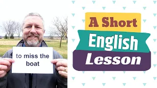 Learn the English Phrases TO MISS THE BOAT and TO BE IN THE SAME BOAT