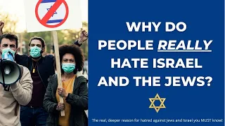 Why Do People Hate Israel and the Jews?