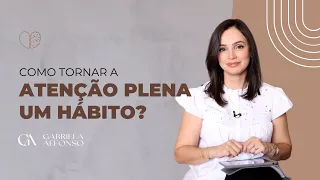 Como tornar a atenção plena um hábito?