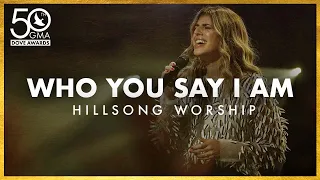 Hillsong Worship: "Who You Say I Am" (50th Dove Awards)