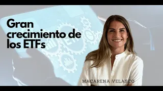 Macarena Velasco: “los ETFs crecen a un ritmo del 20% en Europa”