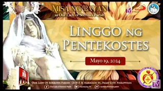 Our Lady of Sorrows Parish | Linggo ng Pentekostes | Mayo 19, 2024, 11AM