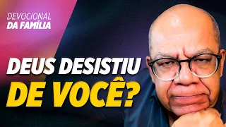 JÁ PENSOU SE DEUS DESISTISSE DE VOCÊ? - Pr. Josué Gonçalves - Devocional da família