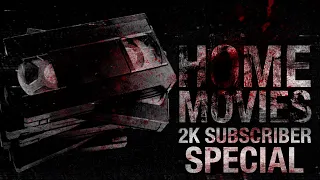 Home Movies CreepyPasta 2K Subscriber Special