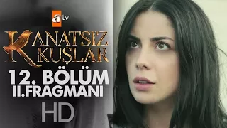 Kanatsız Kuşlar 12. Bölüm 2. Fragmanı