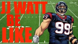 JJ Watt Be Like